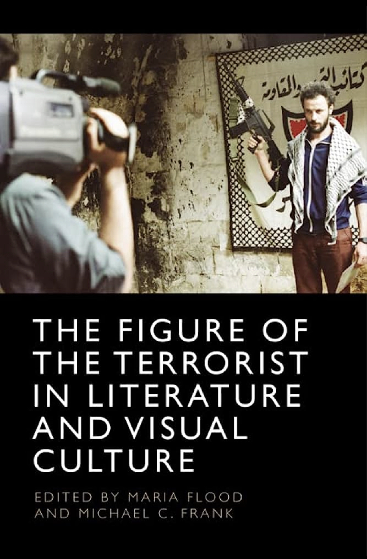 The Figure of the Terrorist in Literature and Visual Culture